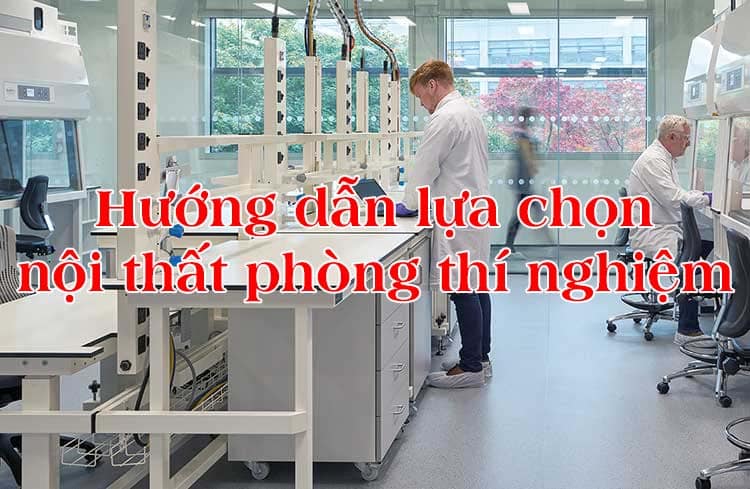 hướng dẫn lựa chọn nội thất phòng thí nghiệm