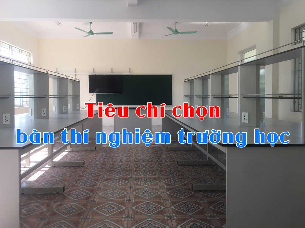 Tiêu chí chọn bàn thí nghiệm trường học