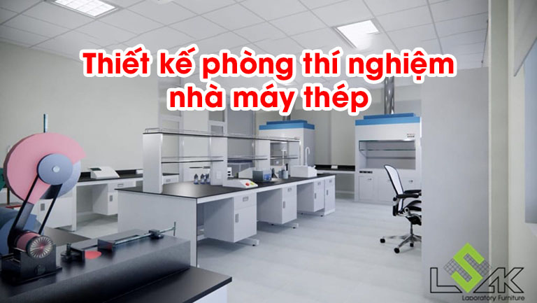 Thiết kế phòng thí nghiệm nhà máy thép