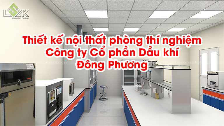 Thiết kế nội thất phòng thí nghiệm Công ty Cổ Phần Dầu Khí Đông Phương