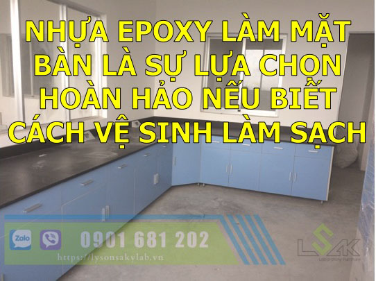 Nhựa epoxy làm mặt bàn là sự lựa chọn hoàn hảo nếu biết cách vệ sinh làm sạch
