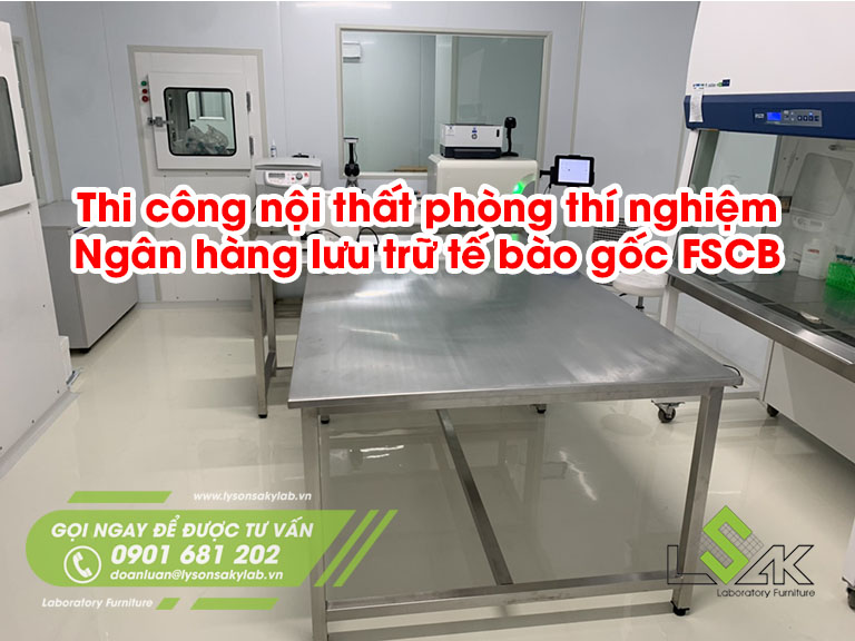Thi công nội thất phòng thí nghiệm Ngân hàng lưu trữ tế bào gốc FSCB - Cryoviva