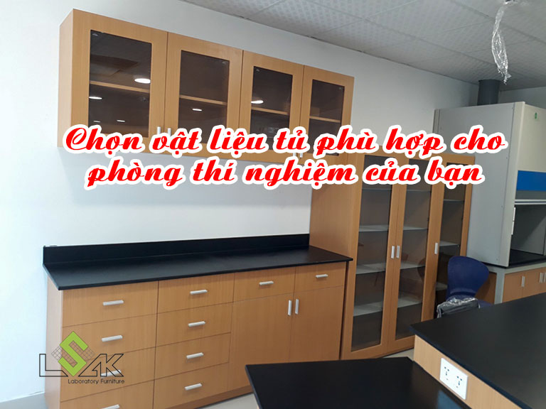 Chọn vật liệu tủ phù hợp cho phòng thí nghiệm của bạn